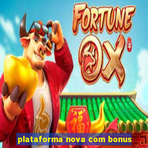 plataforma nova com bonus